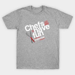 Chefs just want to have fun - Adventures in Everyday Cooking T-Shirt